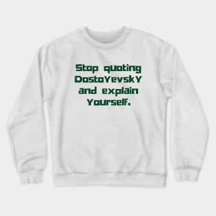 Copy of Stop quoting dostoyevsky and explain yourself Crewneck Sweatshirt